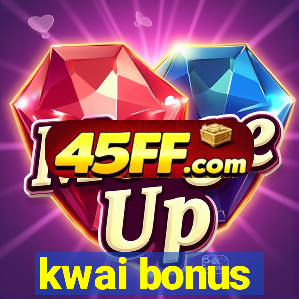 kwai bonus